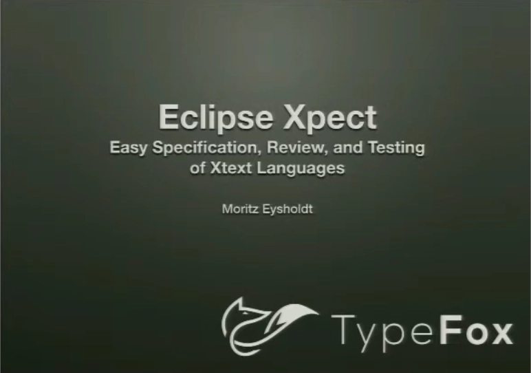 Eclipse Xpect: easy specification, review, and testing of Xtext languages